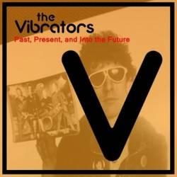 The Vibrators : Past, Present, And into the Future